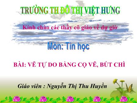 Bài giảng Tin học Lớp 4 - Vẽ tự do bằng cọ vẽ, bút chì - Nguyễn Thị Thu Huyền Bài giảng Tin học Lớp 4 - Vẽ tự do bằng cọ vẽ, bút chì - Nguyễn Thị Thu Huyền
