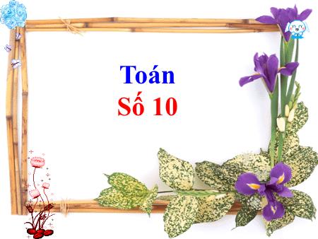 Bài giảng Toán Khối 1 - Số 10
