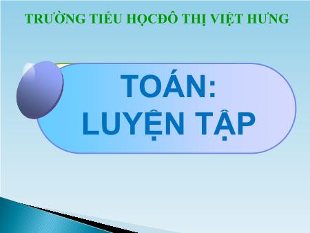 Bài giảng Toán Khối 5 - Tuần 2: Luyện tập - Trường Tiểu học Đô thị Việt Hưng