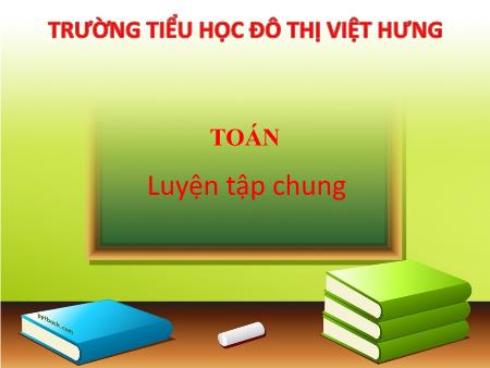 Bài giảng Toán Khối 5 - Tuần 3: Luyện tập chung - Trường Tiểu học Đô thị Việt Hưng