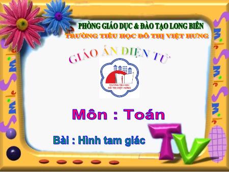 Bài giảng Toán Lớp 1 - Bài 3: Hình tam giác - Trường Tiểu học Đô Thị Việt Hưng