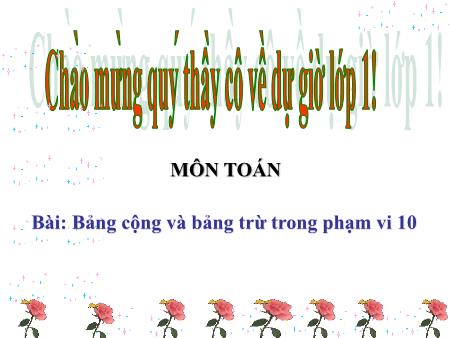 Bài giảng Toán Lớp 1 - Bảng cộng và bảng trừ trong phạm vi 10
