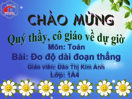 Bài giảng Toán Lớp 1 - Đo độ dài đoạn thẳng - Đào Thị Kim Anh