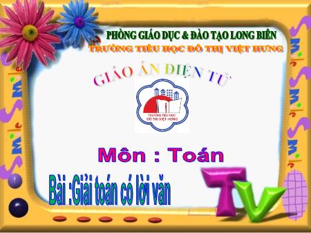Bài giảng Toán Lớp 1 - Giải toán có lời văn - Trường Tiểu học Đô Thị Việt Hưng