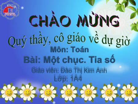 Bài giảng Toán Lớp 1 - Một chục. Tia số - Đào Thị Kim Anh