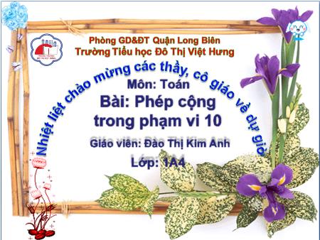 Bài giảng Toán Lớp 1 - Phép cộng trong phạm vi 10 - Đào Thị Kim Anh