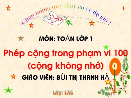 Bài giảng Toán Lớp 1 - Phép cộng trong phạm vi 100 (Cộng không nhớ) - Bùi Thị Thanh Hà