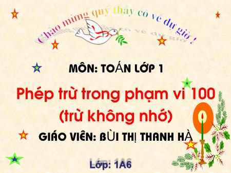 Bài giảng Toán Lớp 1 - Phép cộng trong phạm vi 100 (Trừ không nhớ) - Bùi Thị Thanh Hà