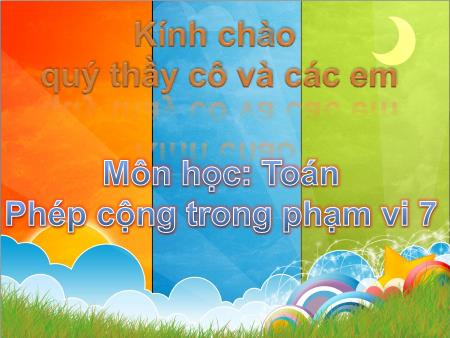 Bài giảng Toán Lớp 1 - Phép cộng trong phạm vi 7