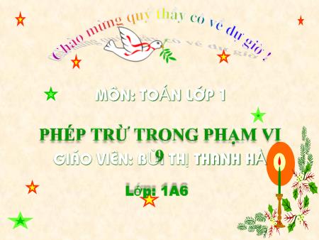 Bài giảng Toán Lớp 1 - Phép trừ trong phạm vi 9 - Bùi Thị Thanh Hà