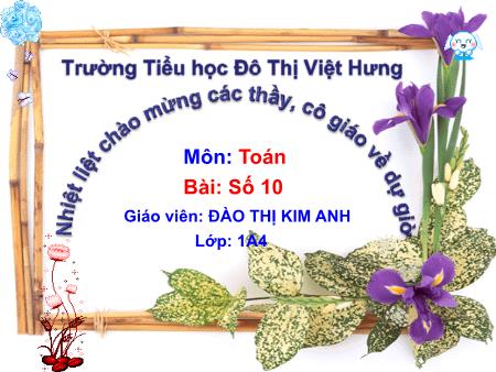 Bài giảng Toán Lớp 1 - Số 10 - Đào Thị Kim Anh