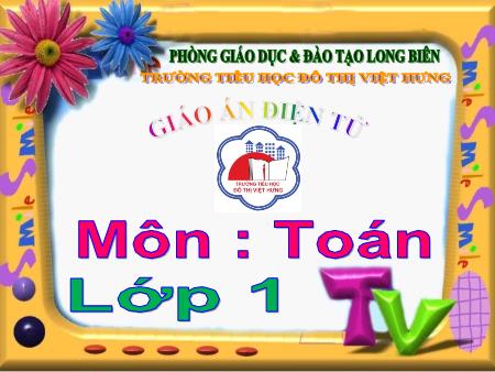 Bài giảng Toán Lớp 1 - Số 8 - Bùi Thị Thanh Hà - Trường Tiểu học Đô Thị Việt Hưng