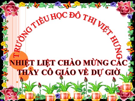 Bài giảng Toán Lớp 4 - Quy đồng mẫu số các phân số - Trường Tiểu học Đô thị Việt Hưng
