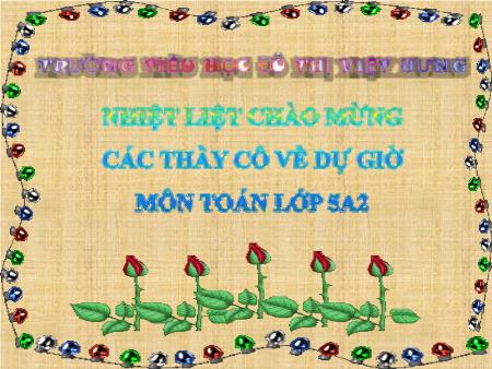 Bài giảng Toán Lớp 5 - Giải toán về tỉ số phần trăm - Trường Tiểu học Đô thị Việt Hưng