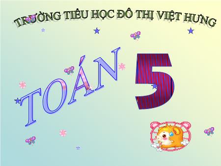 Bài giảng Toán Lớp 5 - Khái niệm số thập phân - Trường Tiểu học Đô thị Việt Hưng