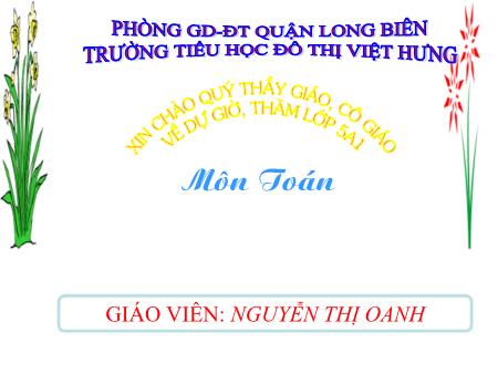 Bài giảng Toán Lớp 5 - Luyện tập (Trang 171) - Nguyễn Thị Oanh
