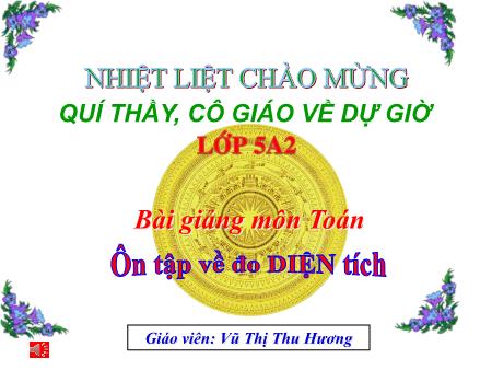 Bài giảng Toán Lớp 5 - Ôn tập về đo diện tích - Vũ Thị Thu Hương