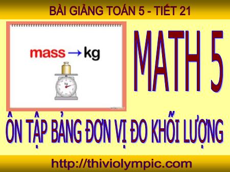 Bài giảng Toán Lớp 5 - Tiết 25: Ôn tập bảng đơn vị đo khối lượng