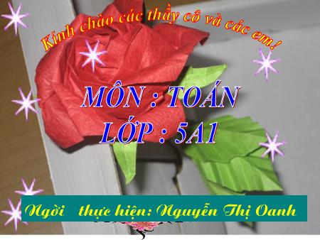 Bài giảng Toán Lớp 5 - Tiết 49: Luyện tập - Nguyễn Thị Oanh