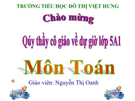 Bài giảng Toán Lớp 5 - Tổng nhiều số thập phân - Nguyễn Thị Oanh