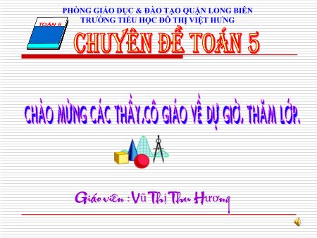 Bài giảng Toán Lớp 5 - Tuần 12: Luyện tập - Vũ Thị Thu Hương
