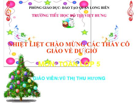 Bài giảng Toán Lớp 5 - Tuần 15: Luyện tập - Vũ Thị Thu Hương