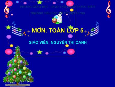 Bài giảng Toán Lớp 5 - Tuần 16: Luyện tập - Nguyễn Thị Oanh