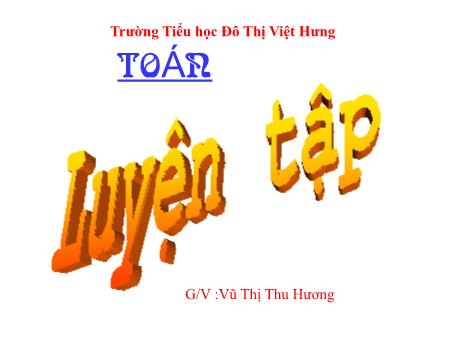 Bài giảng Toán Lớp 5 - Tuần 4: Luyện tập - Vũ Thị Thu Hương