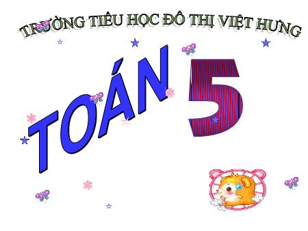 Bài giảng Toán Lớp 5 - Viết các số đo khối lượng - Trường Tiểu học Đô thị Việt Hưng