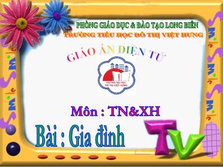 Bài giảng Tự nhiên và Xã hội Lớp 1 - Bài 11: Gia đình - Trường Tiểu học Đô thị Việt Hưng