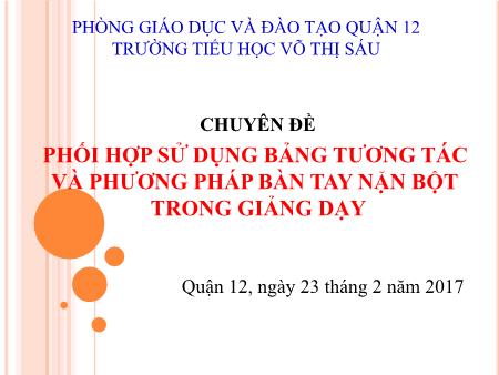 Chuyên đề Phối hợp sử dụng bảng tương tác và phương pháp bàn tay nặn bột trong giảng dạy - Trường TH Võ Thị Sáu