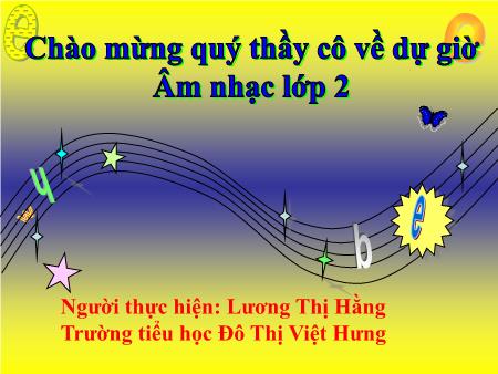 Bài giảng Âm nhạc Lớp 2 - Tuần 11: Học hát bài "Cộc cách tùng cheng" - Lương Thị Hằng