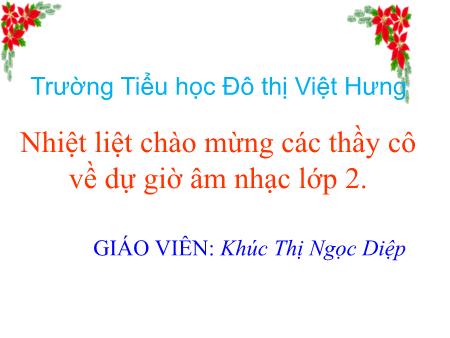 Bài giảng Âm nhạc Lớp 2 - Tuần 11: Ôn bài hát Cộc cách tùng cheng - Khúc Thị Ngọc Diệp