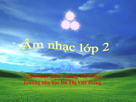 Bài giảng Âm nhạc Lớp 2 - Tuần 12 - Lương Thị Hằng