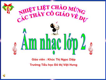 Bài giảng Âm nhạc Lớp 2 - Tuần 3: Ôn bài hát Thật là hay - Khúc Thị Ngọc Diệp