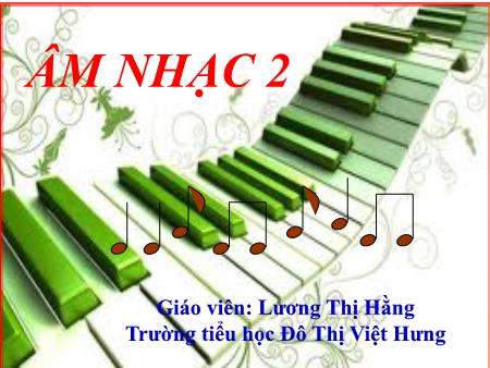 Bài giảng Âm nhạc Lớp 2 - Tuần 4: Học hát Xòe hoa - Lương Thị Hằng