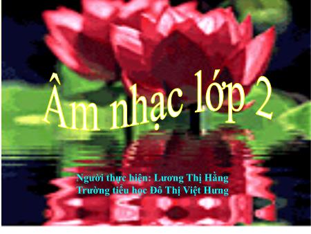 Bài giảng Âm nhạc Lớp 2 - Tuần 6: Học hát Múa vui - Lương Thị Hằng