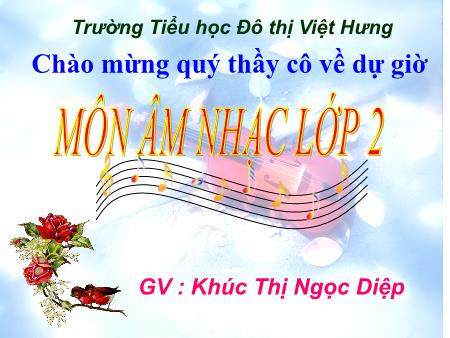 Bài giảng Âm nhạc Lớp 2 - Tuần 9: Học hát bài Chúc mừng sinh nhật - Khúc Thị Ngọc Diệp