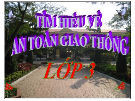Bài giảng An toàn giao thông Lớp 3 - Bài 4: Tìm hiểu về an toàn giao thông