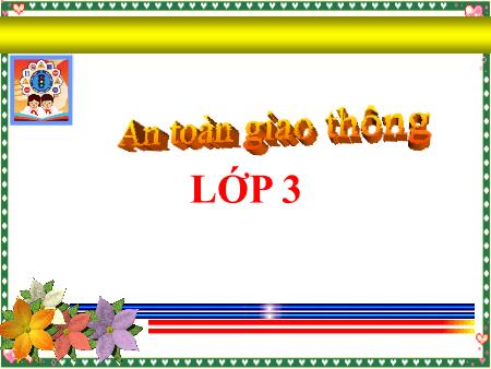 Bài giảng An toàn giao thông Lớp 3 - Bài 6: An toàn khi đi ô tô, xe bus