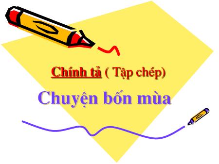 Bài giảng Chính tả Lớp 2 - Chuyện bốn mùa