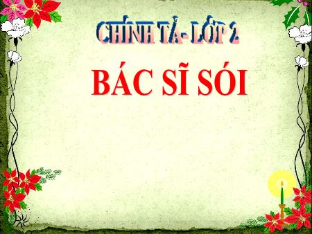 Bài giảng Chính tả Lớp 2 - Tuần 23: Bác sĩ Sói