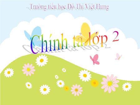 Bài giảng Chính tả Lớp 2 - Tuần 32: Chuyện quả bầu - Trường Tiểu học Đô Thị Việt Hưng