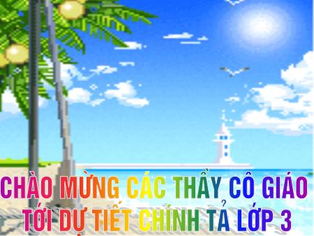 Bài giảng Chính tả Lớp 3 - Bàn tay cô giáo Bài giảng Chính tả Lớp 3 - Bàn tay cô giáo