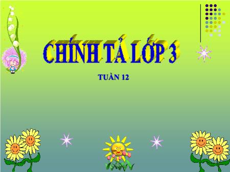 Bài giảng Chính tả Lớp 3 - Tuần 12: Cảnh đẹp non sông Bài giảng Chính tả Lớp 3 - Tuần 12: Cảnh đẹp non sông