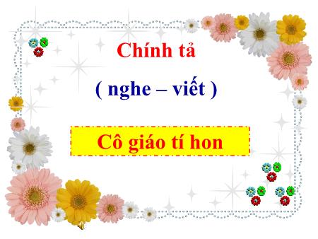 Bài giảng Chính tả Lớp 3 - Tuần 2: Cô giáo tí hon Bài giảng Chính tả Lớp 3 - Tuần 2: Cô giáo tí hon