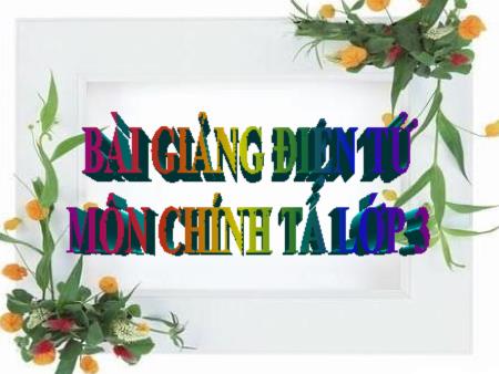 Bài giảng Chính tả Lớp 3 - Tuần 28: Cùng vui chơi Bài giảng Chính tả Lớp 3 - Tuần 28: Cùng vui chơi