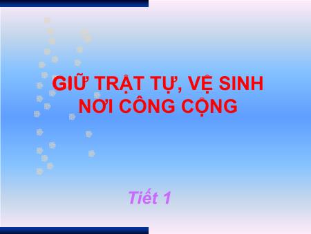 Bài giảng Đạo đức Lớp 2 - Tuần 16: Giữ trật tự, vệ sinh nơi công cộng (Tiết 1)