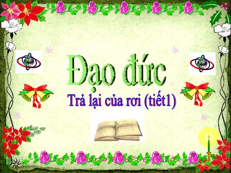 Bài giảng Đạo đức Lớp 2 - Tuần 19: Trả lại của rơi (Tiết 1)