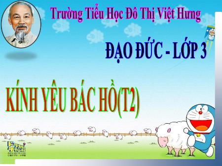 Bài giảng Đạo đức Lớp 3 - Kính yêu Bác Hồ (Tiết 2) - Trường TH Đô thị Việt Hưng